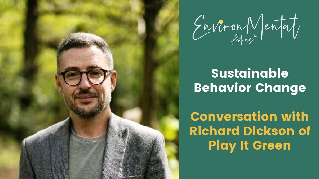 Richard Dickson, Play it Green, and Behavior Change _ EnvironMental Podcast